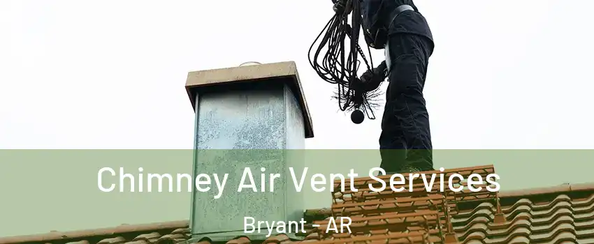  Chimney Air Vent Services Bryant - AR