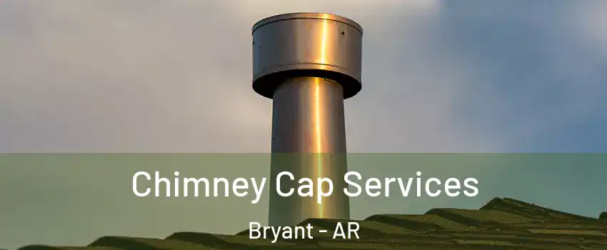 Chimney Cap Services Bryant - AR