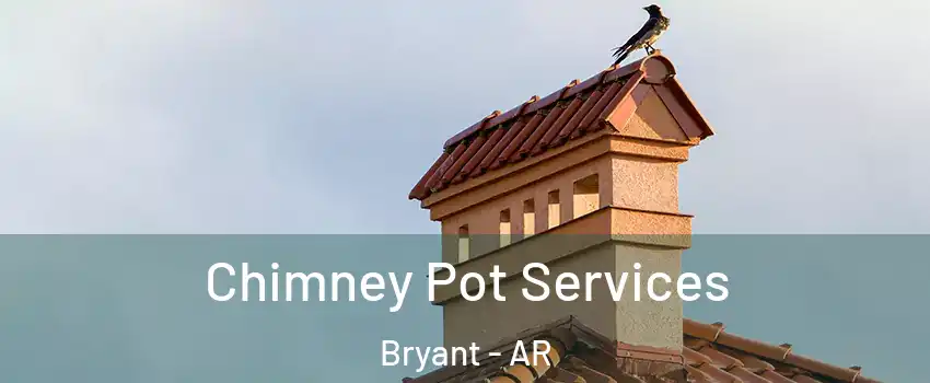  Chimney Pot Services Bryant - AR