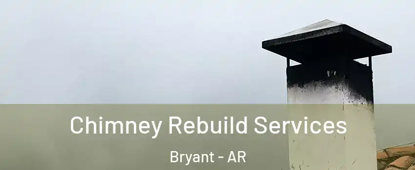  Chimney Rebuild Services Bryant - AR