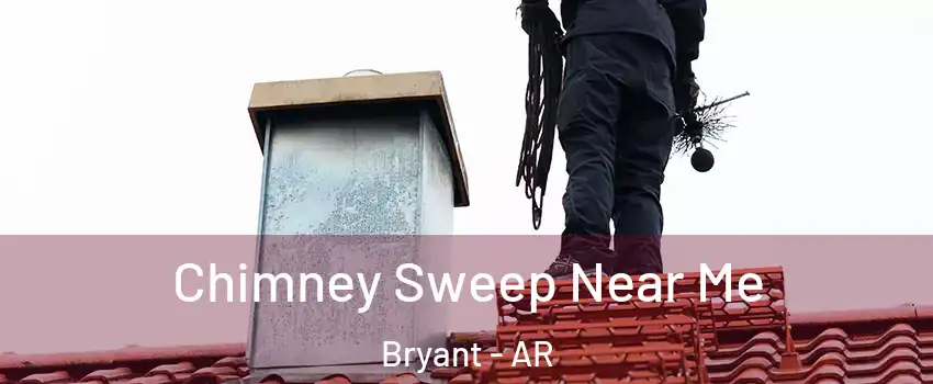  Chimney Sweep Near Me Bryant - AR