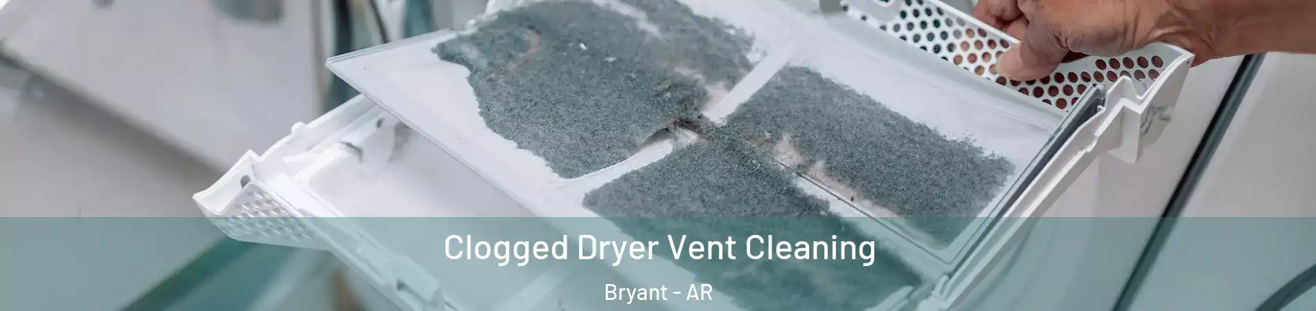  Clogged Dryer Vent Cleaning Bryant - AR