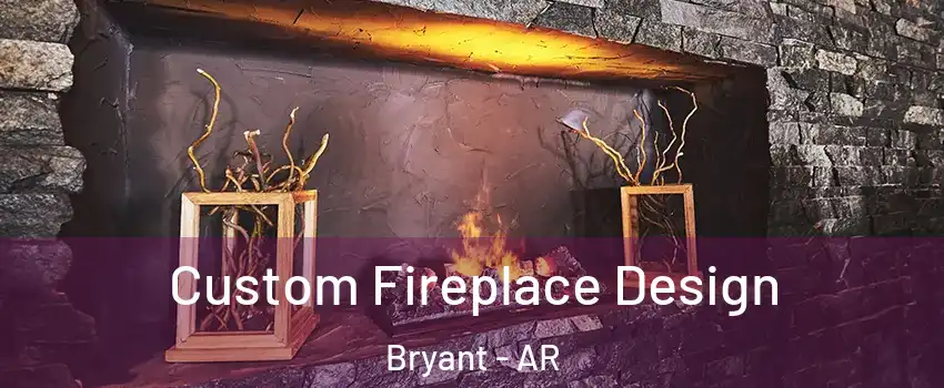  Custom Fireplace Design Bryant - AR