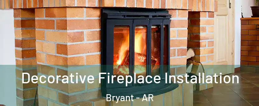 Decorative Fireplace Installation Bryant - AR