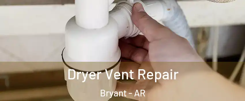  Dryer Vent Repair Bryant - AR