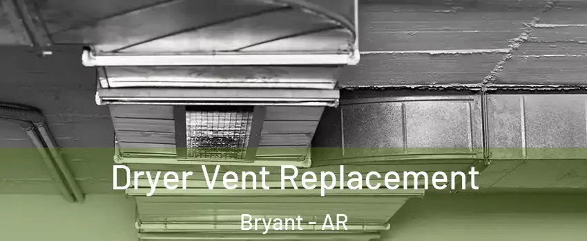  Dryer Vent Replacement Bryant - AR