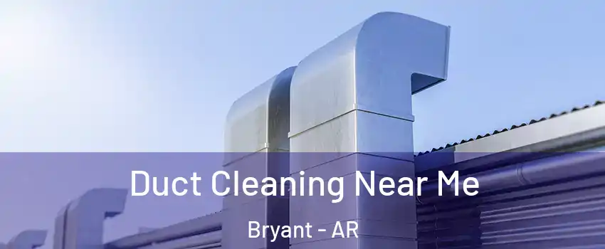 Duct Cleaning Near Me Bryant - AR