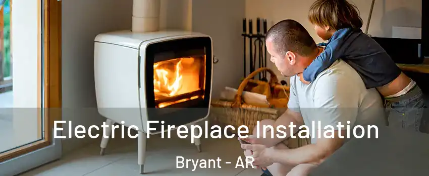  Electric Fireplace Installation Bryant - AR