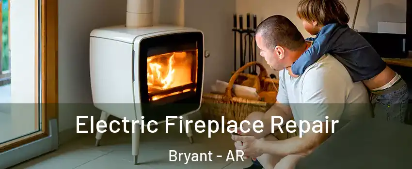 Electric Fireplace Repair Bryant - AR