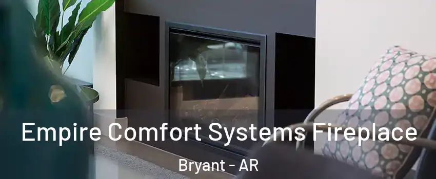  Empire Comfort Systems Fireplace Bryant - AR