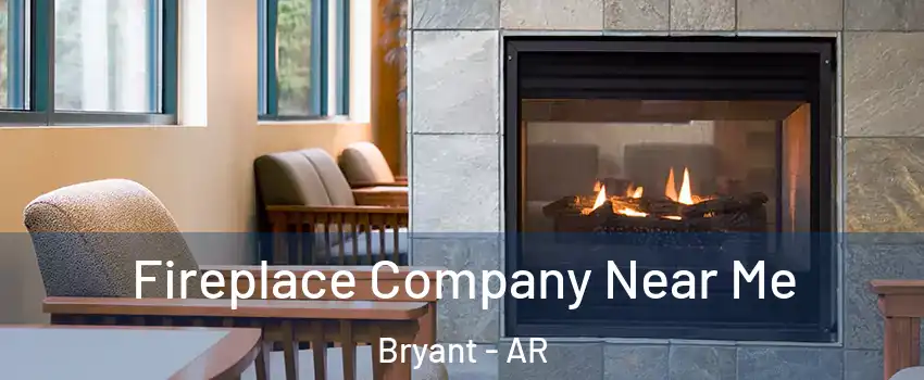  Fireplace Company Near Me Bryant - AR