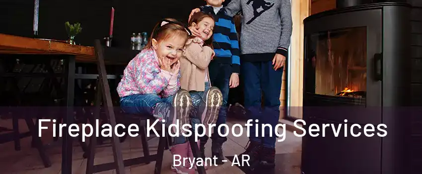 Fireplace Kidsproofing Services Bryant - AR