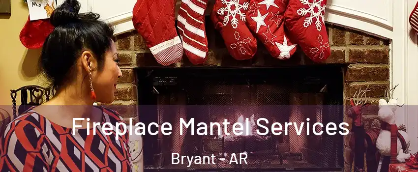 Fireplace Mantel Services Bryant - AR