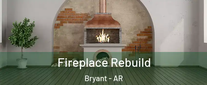  Fireplace Rebuild Bryant - AR