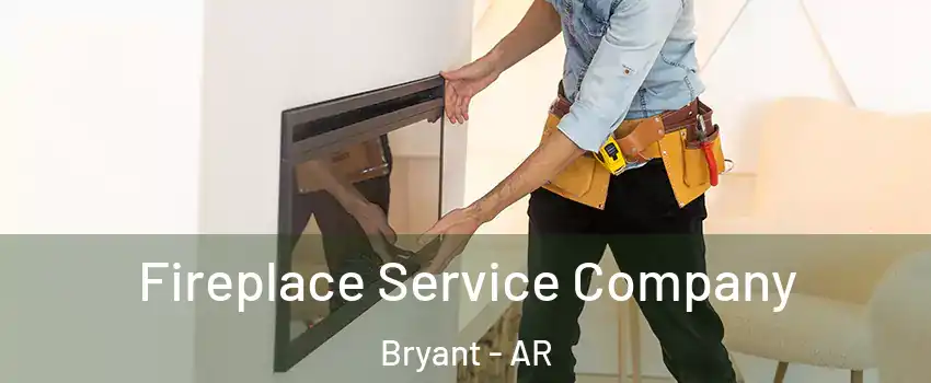  Fireplace Service Company Bryant - AR