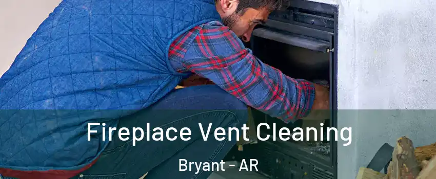 Fireplace Vent Cleaning Bryant - AR