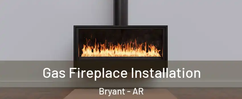  Gas Fireplace Installation Bryant - AR