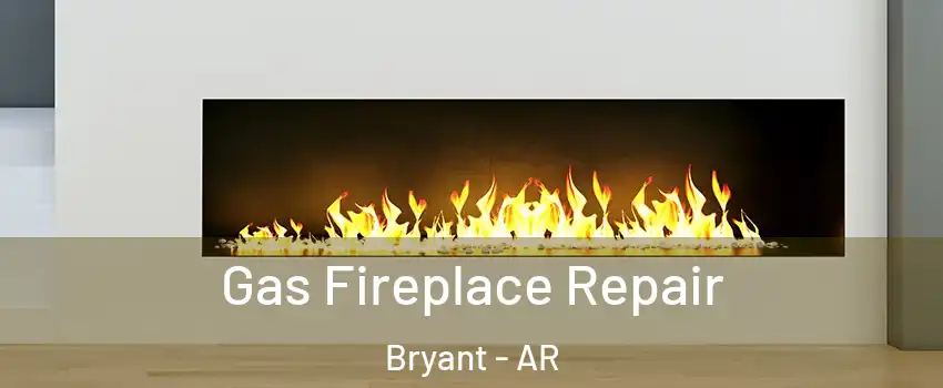  Gas Fireplace Repair Bryant - AR
