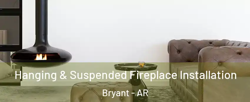  Hanging & Suspended Fireplace Installation Bryant - AR