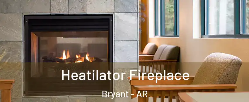  Heatilator Fireplace Bryant - AR