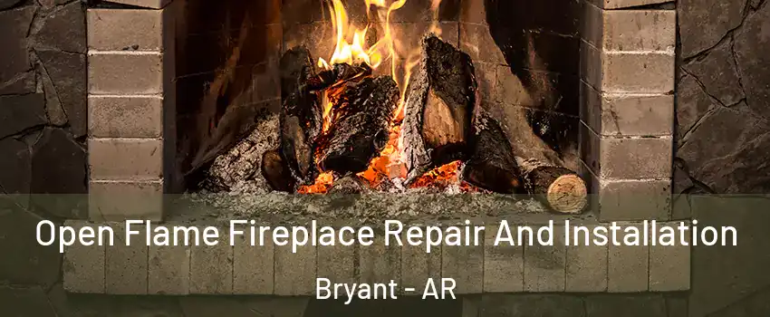 Open Flame Fireplace Repair And Installation Bryant - AR