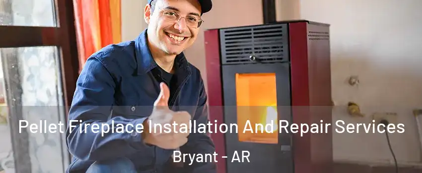  Pellet Fireplace Installation And Repair Services Bryant - AR