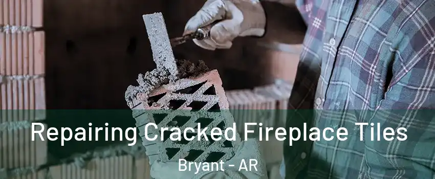  Repairing Cracked Fireplace Tiles Bryant - AR