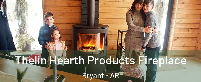  Thelin Hearth Products Fireplace Bryant - AR