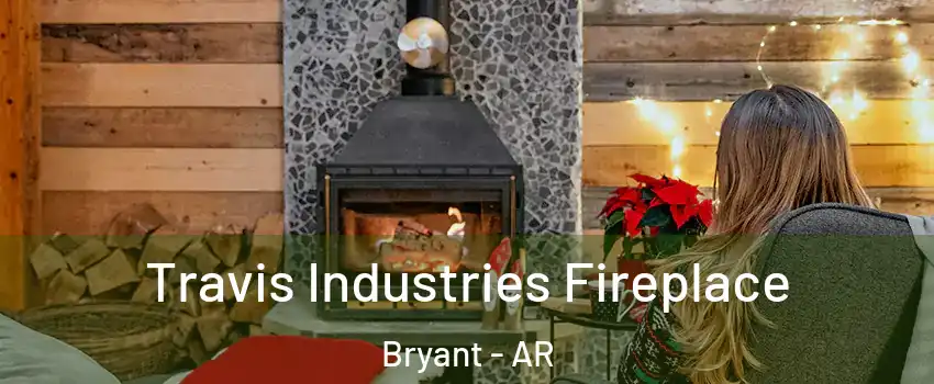  Travis Industries Fireplace Bryant - AR