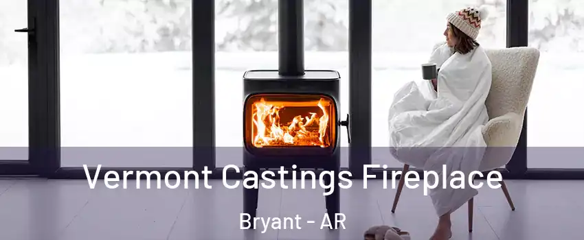  Vermont Castings Fireplace Bryant - AR
