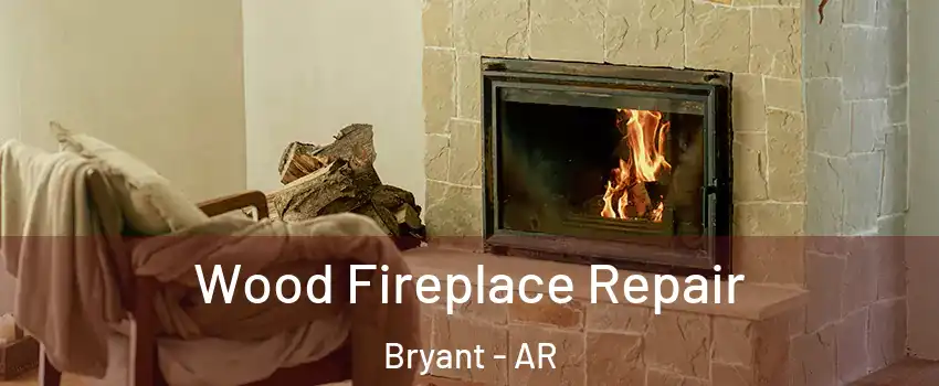 Wood Fireplace Repair Bryant - AR