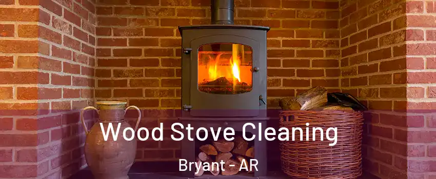  Wood Stove Cleaning Bryant - AR